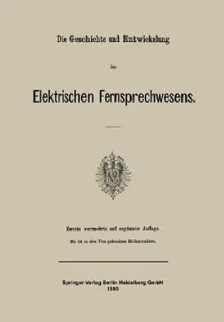 Die Geschichte Und Entwickelung Des Elektrischen Fernsprechwesens (English, Julius Springer)