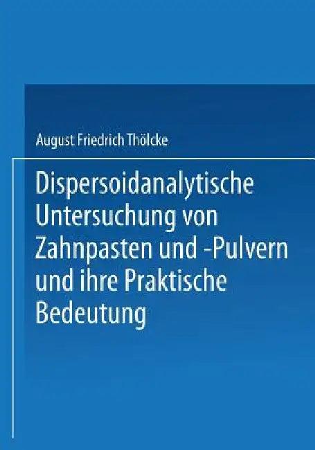 Dispersoidanalytische Untersuchung Von Zahnpasten Und -Pulvern Und Ihre Praktische Bedeutung (English, August Friedrich Thölcke)