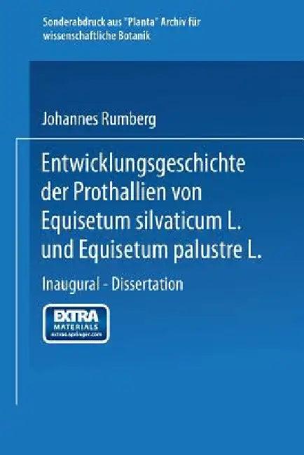 Entwicklungsgeschichte Der Prothallien Von Equisetum Silvaticum L. Und Equisetum Palustre L. (English, Johannes Rumberg)