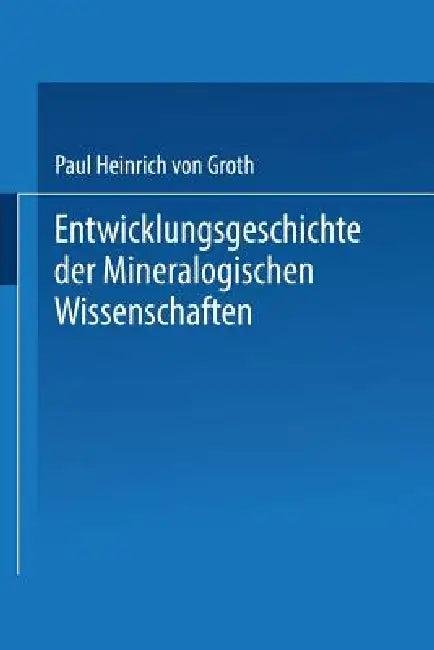 Entwicklungsgeschichte Der Mineralogischen Wissenschaften (English, Paul Heinrich Von Groth)