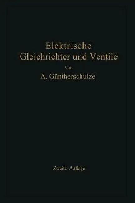 Elektrische Gleichrichter Und Ventile (English, Adolf Güntherschulze)