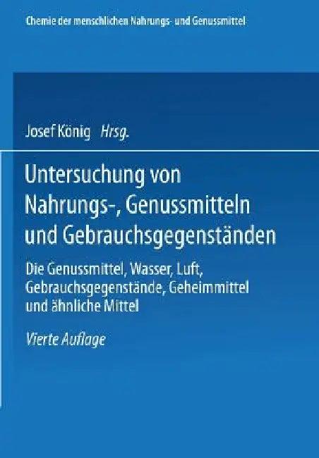 Untersuchung Von Nahrungs-, Genussmitteln Und Gebrauchsgegenständen; T. 3, Die Genussmittel, Wasser, (English, Josef König)