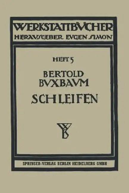 Das Schleifen Der Metalle (English, Bertold Buxbaum)