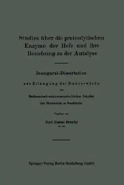 Studien Über Die Proteolytischen Enzyme Der Hefe Und Ihre Beziehung Zu Der Autolyse (English, Karl Gustav Dernby)