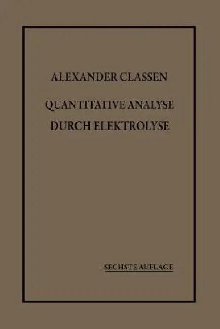 Quantitative Analyse Durch Elektrolyse (English, Alexander Classen)