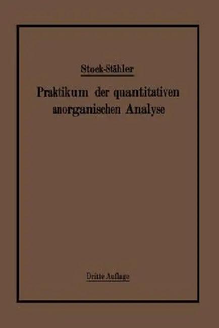 Praktikum Der Quantitativen Anorganischen Analyse (English, Alfred Stock | Arthur Stähler)