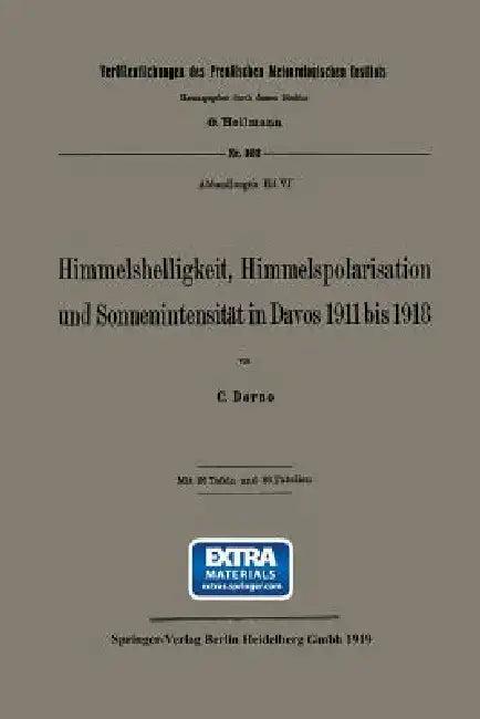 Himmelshelligkeit, Himmelspolarisation Und Sonnenintensität in Davos 1911 Bis 1918 (English, Carl W. Dorno)