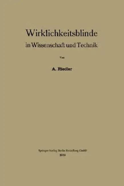 Wirklichkeitsblinde in Wissenschaft Und Technik (English, Alois Riedler)