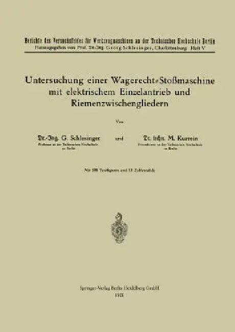 Untersuchung Einer Wagerecht-Stoßmaschine Mit Elektrischem Einzelantrieb Und Riemenzwischengliedern (English, Georg Schlesinger | Max Kurrein)