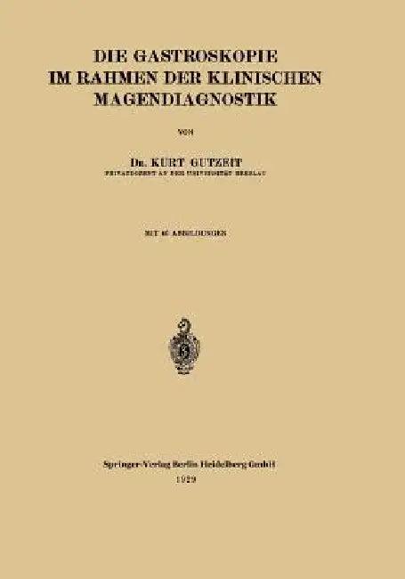 Die Gastroskopie Im Rahmen Der Klinischen Magendiagnostik (English, Kurt Gutzeit | Wilhelm Stepp)