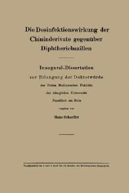 Die Desinfektionswirkung Der Chininderivate Gegenüber Diphtheriebazillen (English, Hans Schäffer)