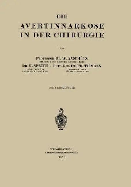 Die Avertinnarkose in Der Chirurgie (English, Wilhelm Anschütz | K. Specht | Fritz Tiemann)