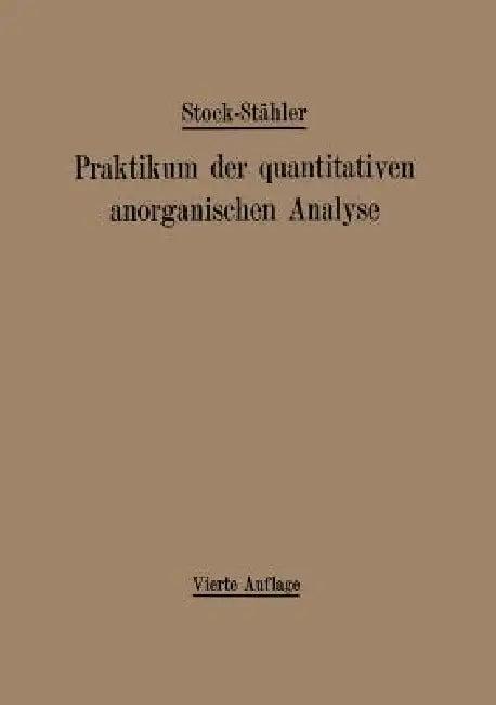 Praktikum Der Quantitativen Anorganischen Analyse (English, Alfred Stock | Arthur Stähler | Andreas Hake)