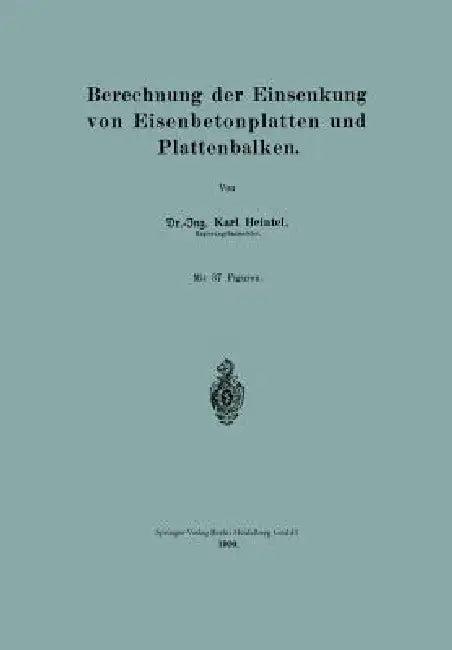 Berechnung Der Einsenkung Von Eisenbetonplatten Und Plattenbalken (English, Karl Heintel)