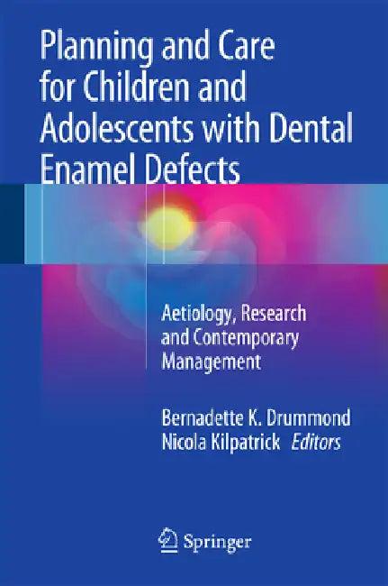 Planning and Care for Children and Adolescents with Dental Enamel Defects (English, Bernadette K. Drummond | Nicola Kilpatrick)