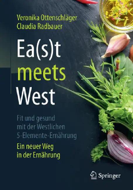 Ea(s)T Meets West - Fit Und Gesund Mit Der Westlichen 5-Elemente-Ernährung (English, Veronika Ottenschläger | Claudia Radbauer)