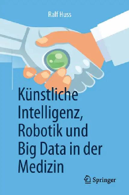 Künstliche Intelligenz, Robotik Und Big Data in Der Medizin (English, Ralf Huss)