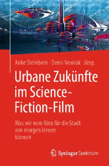 Urbane Zukünfte Im Science-Fiction-Film (English, Anke Steinborn | Denis Newiak | Ferdinando Terelle)