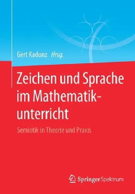 Zeichen Und Sprache Im Mathematikunterricht (English, Gert Kadunz)