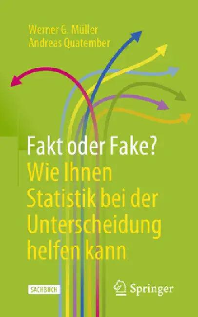 Fakt Oder Fake? Wie Ihnen Statistik Bei Der Unterscheidung Helfen Kann (English, Werner G. Müller | Andreas Quatember)