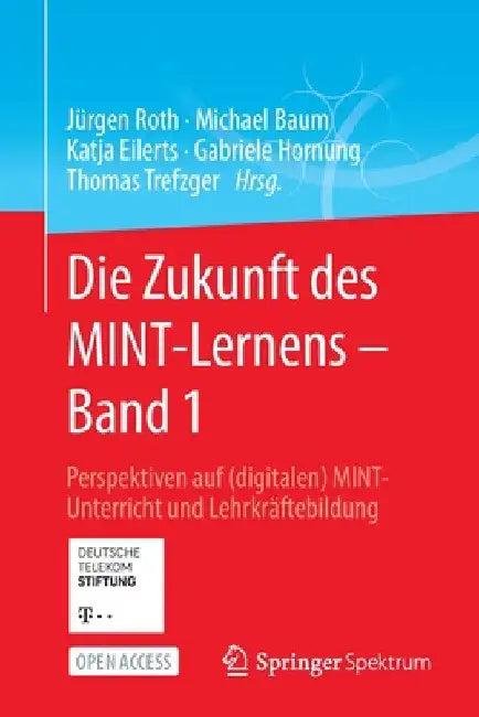 Die Zukunft Des Mint-Lernens - Band 1 (English, Jürgen Roth | Michael Baum | Katja Eilerts)