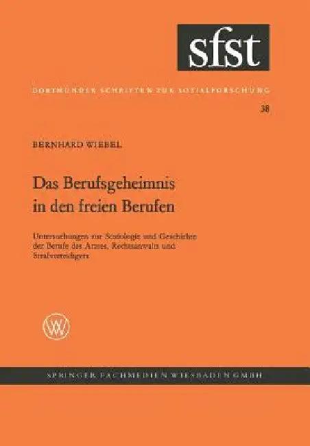 Das Berufsgeheimnis in Den Freien Berufen (English, Bernhard Wiebel)