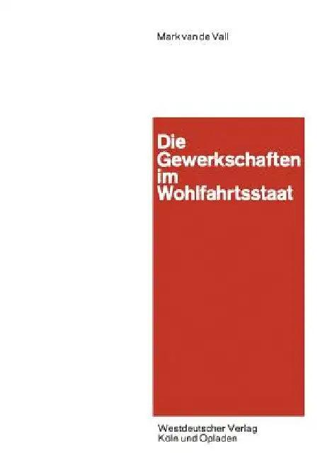 Die Gewerkschaften Im Wohlfahrtsstaat (English, Vall)