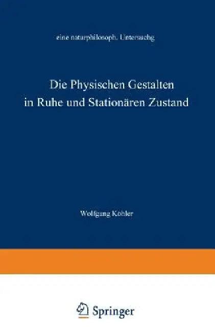 Die Physischen Gestalten in Ruhe Und Im Stationären Zustand (English, Wolfgang Köhler)