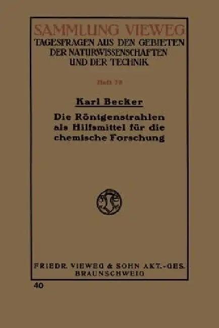 Die Röntgenstrahlen ALS Hilfsmittel Für Die Chemische Forschung (English, Karl Becker)