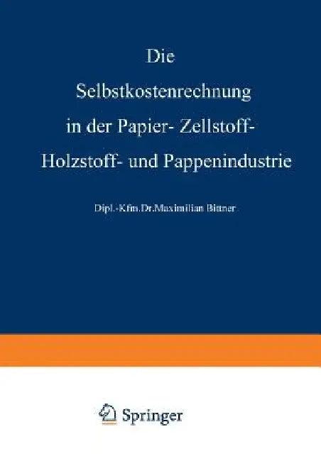 Die Selbstkostenrechnung in Der Papier-, Zellstoff-, Holzstoff- Und Pappenindustrie (English, Rudolf Steurer)