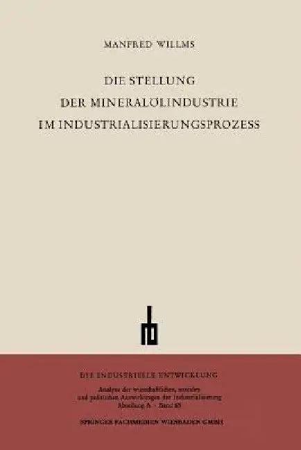 Die Stellung Der Mineralölindustrie Im Industrialisierungsprozess (English, Manfred Willms)
