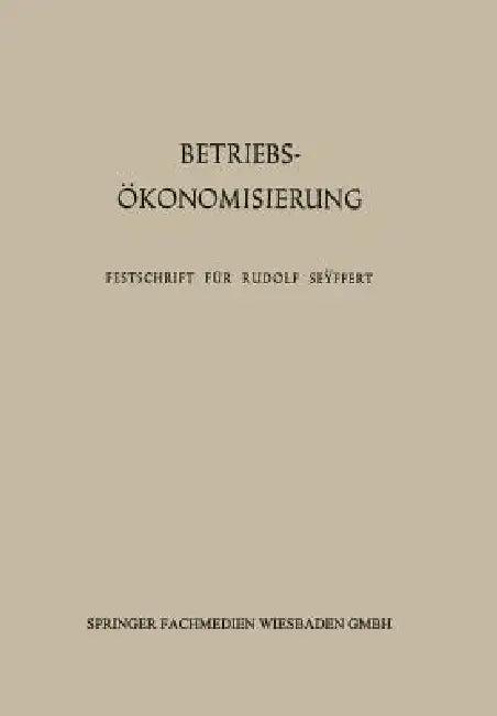 Betriebsökonomisierung Durch Kostenanalyse, Absatzrationalisierung Und Nachwuchserziehung (English, Erich Kosiol | Friedrich Schlieper)