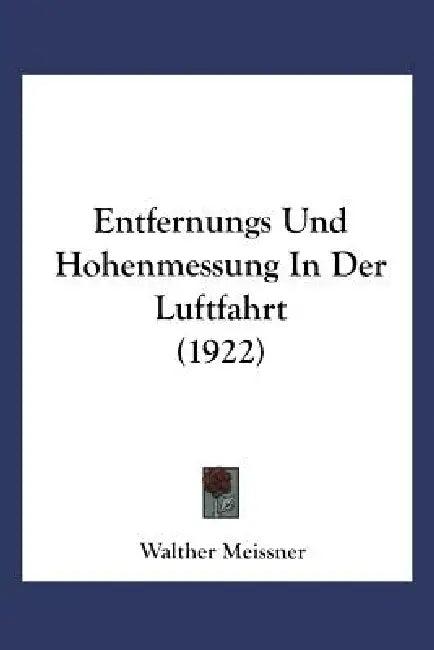 Entfernungs- Und Höhenmessung in Der Luftfahrt (English, Walther Meißner)