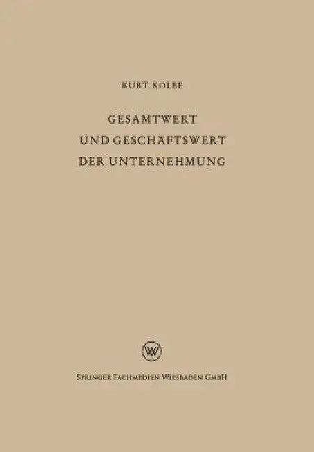 Gesamtwert Und Geschäftswert Der Unternehmung (English, Kurt Kolbe)