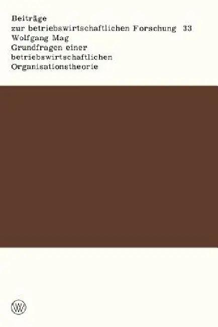 Grundfragen Einer Betriebswirtschaftlichen Organisationstheorie (English, Wolfgang Mag)