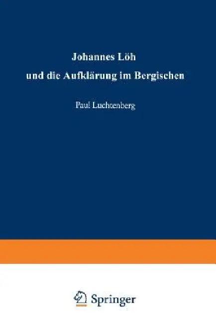 Johannes Löh Und Die Aufklärung Im Bergischen (English, Paul Luchtenberg)
