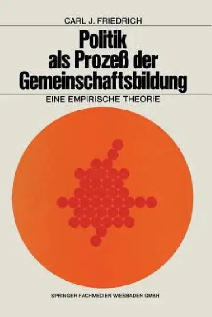 Politik ALS Prozeß Der Gemeinschaftsbildung (English, Carl J. Friedrich)