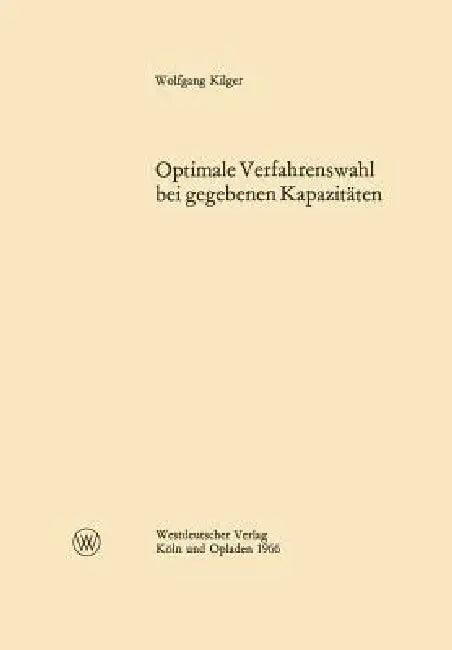 Optimale Verfahrenswahl Bei Gegebenen Kapazitäten (English, Wolfgang Kilger)