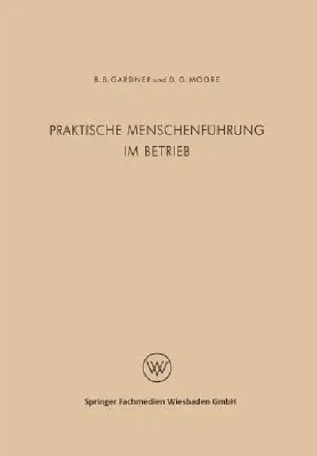Praktische Menschenführung Im Betrieb (English, Burleigh B. Gardner)