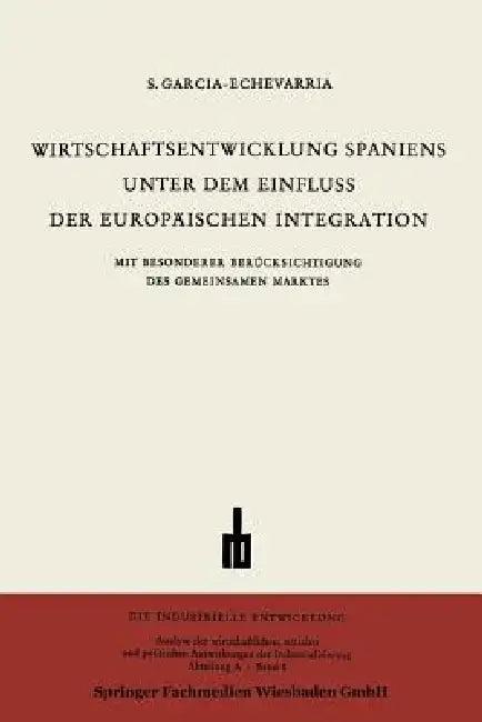 Wirtschaftsentwicklung Spaniens Unter Dem Einfluss Der Europäischen Integration (English, Santiago García-Echevarría)