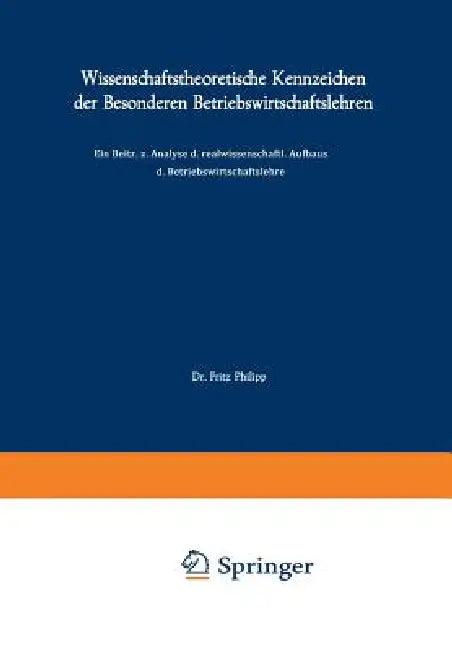 Wissenschaftstheoretische Kennzeichen Der Besonderen Betriebswirtschaftslehren (English, Fritz Philipp)