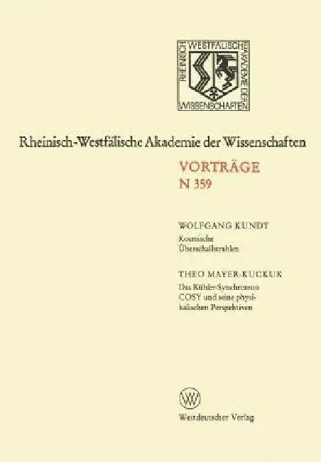 Kosmische Überschallstrahlen. Das Kühler-Synchrotron Cosy Und Seine Physikalischen Perspektiven (English, Wolfgang Kundt)
