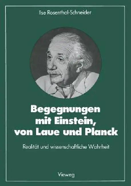 Begegnungen Mit Einstein, Von Laue Und Planck (English, Ilse Rosenthal-Schneider)