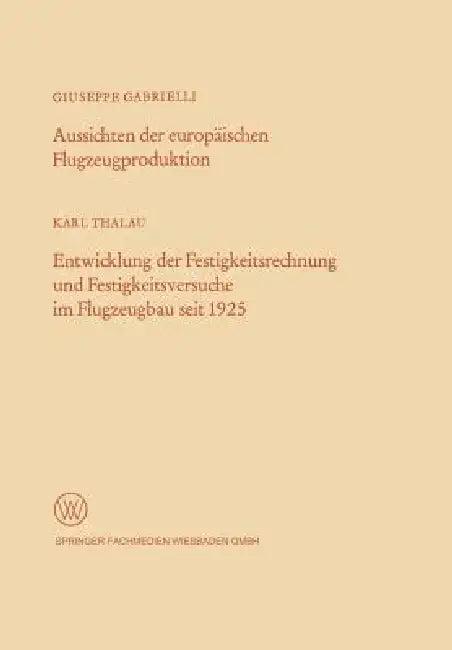 Aussichten Der Europäischen Flugzeugproduktion. Entwicklung Der Festigkeitsrechnung Und Festigkeitsv (English, Giuseppe Gabrielli)