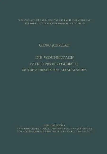 Die Wochentage Im Erlebnis Der Ostkirche Und Des Christlichen Abendlandes (English, Georg Schreiber)