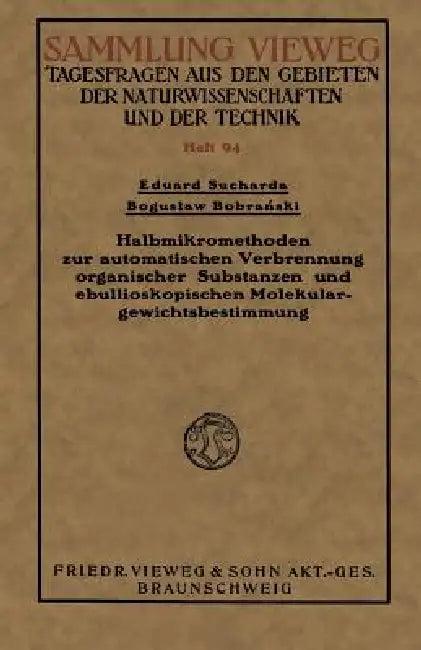 Halbmikromethoden Zur Automatischen Verbrennung Organischer Substanzen Und Ebullioskopischen Molekul (English, Eduard Sucharda)