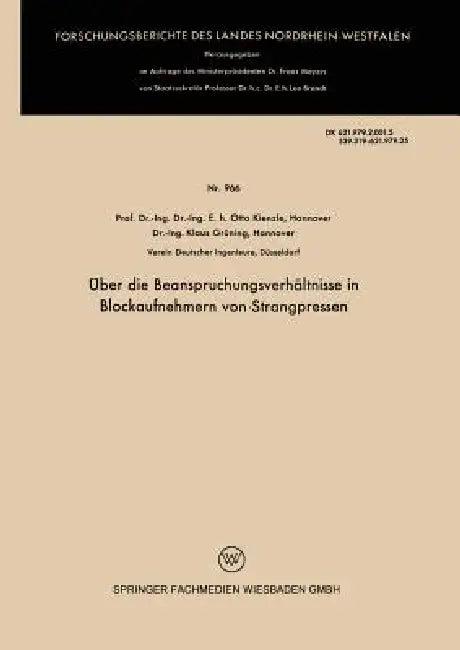 Über Die Beanspruchungsverhältnisse in Blockaufnehmern Von Strangpressen (English, Otto Kienzle)
