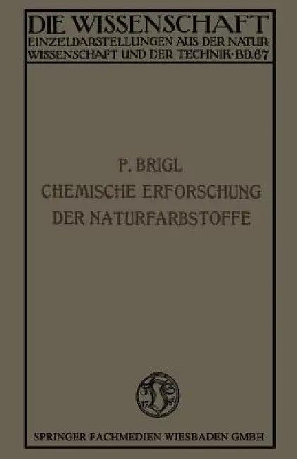 Die Chemische Erforschung Der Naturfarbstoffe (English, Perey Brigl)