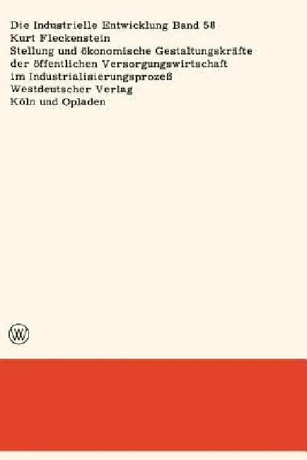 Stellung Und Ökonomische Gestaltungskräfte Der Öffentlichen Versorgungswirtschaft Im Industrialisier (English, Kurt Fleckenstein)