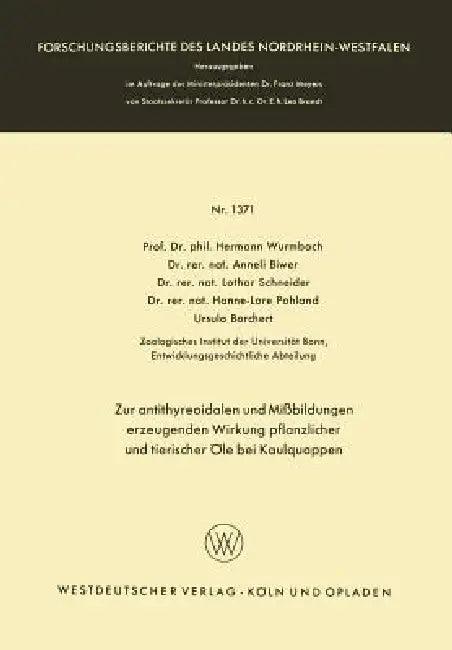 Zur Antithyreoidalen Und Mißbildungen Erzeugenden Wirkung Pflanzlicher Und Tierischer Öle Bei Kaulqu (English, Hermann Wurmbach | Anneli Biwer | Lothar Schneider)